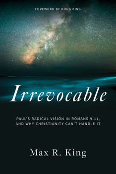 Hardcover Irrevocable: Paul's Radical Vision in Romans 9-11, and Why Christianity Can't Handle It Book