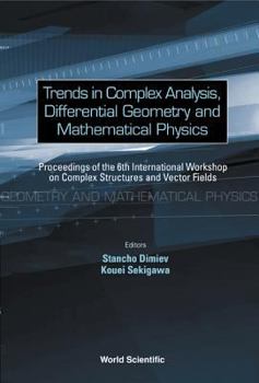 Hardcover Trends in Complex Analysis, Differential Geometry and Mathematical Physics - Proceedings of the 6th International Workshop on Complex Structures and V Book
