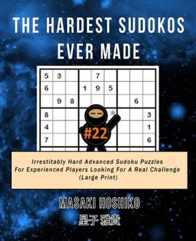 Paperback The Hardest Sudokos Ever Made #22: Irrestitably Hard Advanced Sudoku Puzzles For Experienced Players Looking For A Real Challenge (Large Print) Book