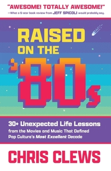 Paperback Raised on the '80s: 30+ Unexpected Life Lessons from the Movies and Music That Defined Pop Culture's Most Excellent Decade Book