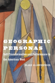 Hardcover Geographic Personas: Self-Transformation and Performance in the American West Book