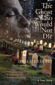 Paperback The Ghost Who Would Not Die: A Runaway Slave, a Brutal Murder, a Mysterious Haunting Book