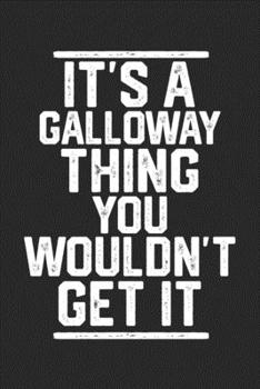 Paperback It's a Galloway Thing You Wouldn't Get It: Blank Lined Journal - great for Notes, To Do List, Tracking (6 x 9 120 pages) Book