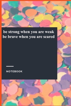 Paperback be strong when you are weak be brave when you are scared: Gratitude Journal / Notebook Gift, 118 Pages, 6x9, Soft Cover, Matte Finish Book
