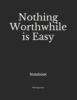 Paperback Nothing Worthwhile is Easy: Notebook Book