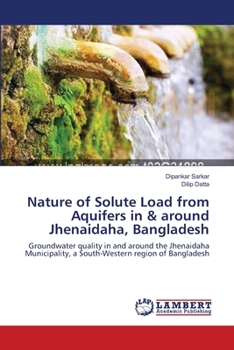 Paperback Nature of Solute Load from Aquifers in & around Jhenaidaha, Bangladesh Book