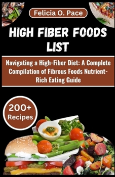 Paperback High Fiber Foods List: Navigating a High-Fiber Diet: A Complete Compilation of Fibrous Foods Nutrient-Rich Eating Guide [Large Print] Book