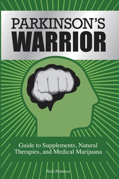 Paperback Parkinson's Warrior: Guide to Supplements, Natural Therapies, and Medical Marijuana Book