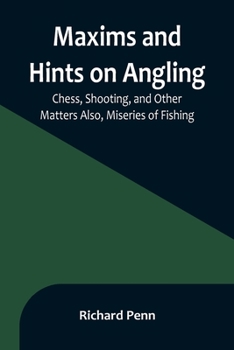 Paperback Maxims and Hints on Angling, Chess, Shooting, and Other Matters Also, Miseries of Fishing Book