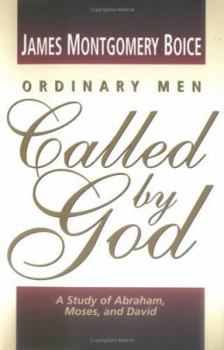 Paperback Ordinary Men Called by God: A Study of Abraham, Moses, and David Book