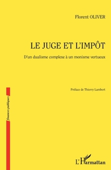 Paperback Le juge et l'impôt: D'un dualisme complexe à un monisme vertueux [French] Book