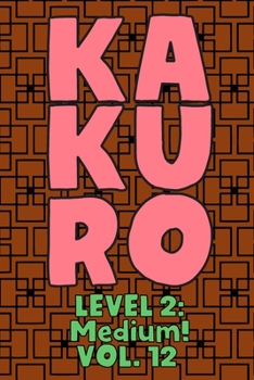 Paperback Kakuro Level 2: Medium! Vol. 12: Play Kakuro 14x14 Grid Medium Level Number Based Crossword Puzzle Popular Travel Vacation Games Japan Book