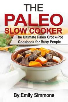 Paperback The Paleo Slow Cooker: The Ultimate Paleo Crock-Pot Cookbook for Busy People Book