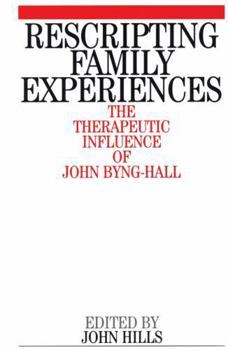Paperback Rescripting Family Expereince: The Therapeutic Influence of John Byng-Hall Book