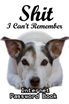 Shit I Can't Remember: Internet password book with alphabet tabs : Cover for dog lovers (Size 6x9)