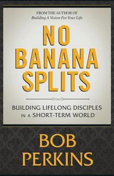Paperback No Banana Splits: Building Lifelong Disciples In a Short Term World Book