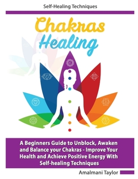 Paperback Chakra Healing: A Beginners Guide to Unblock, Awaken and Balance your Chakras - Improve Your Health and Achieve Positive Energy With S Book