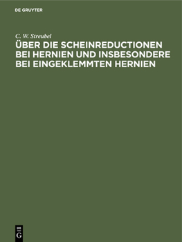 Hardcover Über Die Scheinreductionen Bei Hernien Und Insbesondere Bei Eingeklemmten Hernien [German] Book