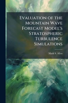 Paperback Evaluation of the Mountain Wave Forecast Model's Stratospheric Turbulence Simulations Book