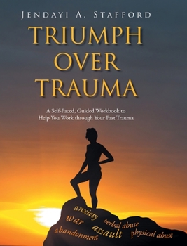 Hardcover Triumph Over Trauma: A Self-Paced, Guided Workbook to Help You Work through Your Past Trauma Book