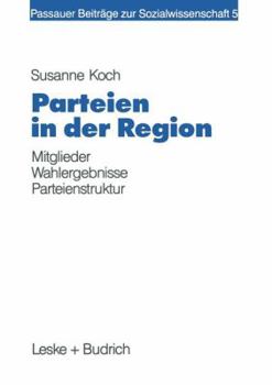 Paperback Parteien in Der Region: Eine Zusammenhangsanalyse Von Lokaler Mitgliederpräsenz, Wahlergebnis Und Sozialstruktur [German] Book