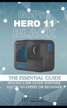 Paperback GoPro Hero 11 Black: The Essential Guide. An Easy User Guide Whether You're An Expert Or Beginner Book