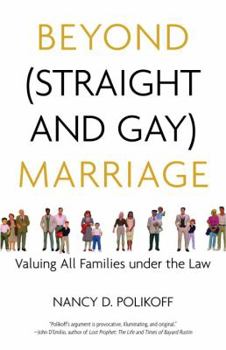 Hardcover Beyond (Straight and Gay) Marriage: Valuing All Families Under the Law Book