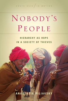 Nobody's People: Hierarchy as Hope in a Society of Thieves - Book  of the South Asia in Motion