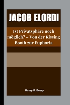 JACOB ELORDI: Ist Privatsphäre noch möglich? – Von der Kissing Booth zur Euphoria (German Edition)