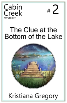 The Clue at the Bottom of the Lake - Book #2 of the Cabin Creek Mysteries