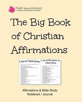 Paperback The Big Book of Christian Affirmations - Faith Nourishment: Affirmations & Bible Study Notebook / Journal Book