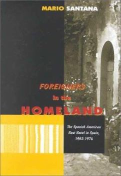 Hardcover Foreigners in the Homeland: The Spanish American New Novel in Spain, 1962-1974 Book