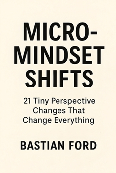 Paperback Micro-Mindset Shifts: 21 Tiny Perspective Changes That Change Everything Book