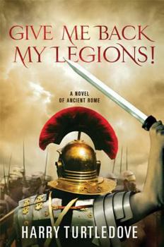 Paperback Give Me Back My Legions!: A Novel of Ancient Rome Book