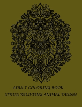 ADULT COLORING BOOK STRESS RELIVIENG DESIGN: An adult coloring book with lion, elefhant, horse, bear, got, cow, bird and many more.  Animal coloring book for adult meditation, reluxation & happiness.