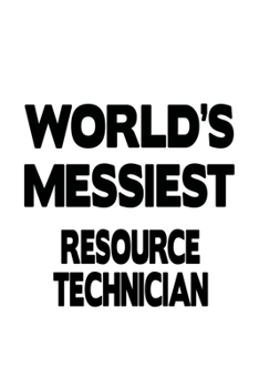 Paperback World's Messiest Resource Technician: Awesome Resource Technician Notebook, Journal Gift, Diary, Doodle Gift or Notebook - 6 x 9 Compact Size- 109 Bla Book