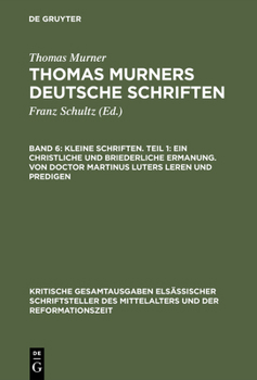 Hardcover Kleine Schriften. Teil 1: Ein Christliche Und Briederliche Ermanung. Von Doctor Martinus Luters Leren Und Predigen: (Prosaschriften Gegen Die Reformat [German] Book