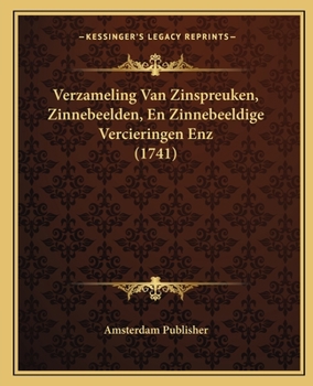 Verzameling Van Zinspreuken, Zinnebeelden, En Zinnebeeldige Vercieringen Enz (1741)