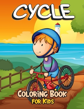 Paperback Cycle Coloring Book for Kids: Great Coloring Book with Mountain Cycle, Road Cycle, Trick Cycle, Classic Cycle, Kids Cycle and More Beautiful, Awesom Book