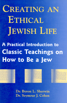 Paperback Creating an Ethical Jewish Life: A Practical Introduction to Classic Teachings on How to Be a Jew Book