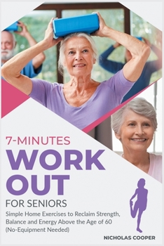 Paperback 7-Minute Workout for Seniors: Simple Home Exercises to Reclaim Strength, Balance and Energy Above the Age of 60 (No-Equipment Needed) Book