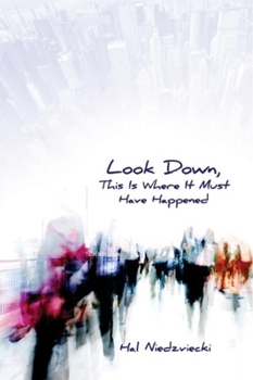 Paperback Look Down, This Is Where It Must Have Happened Book