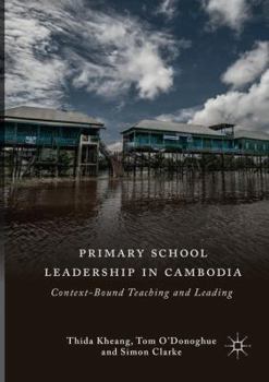 Paperback Primary School Leadership in Cambodia: Context-Bound Teaching and Leading Book