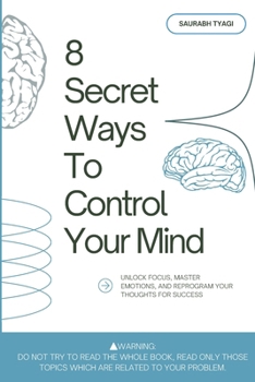 Paperback 8 Secret Ways To Control Your Mind: Unlock Focus, Master Emotions, and Reprogram Your Thoughts for Success Book