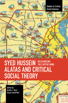Paperback Syed Hussein Alatas and Critical Social Theory: Decolonizing the Captive Mind Book