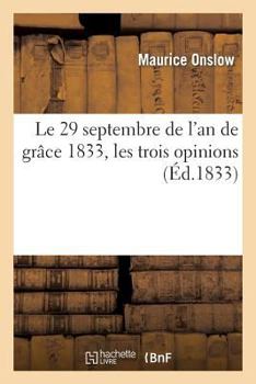 Paperback Le 29 Septembre de l'An de Grâce 1833, Les Trois Opinions [French] Book