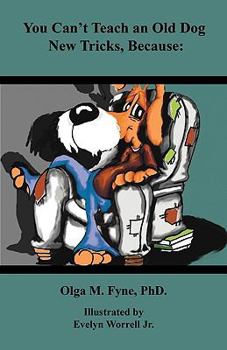 Paperback You Can't Teach an Old Dog New Tricks Because Book