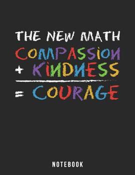 The New Math, Compassion + Kindness = Courage: Notebook Includes Anti-Bullying Pledge
