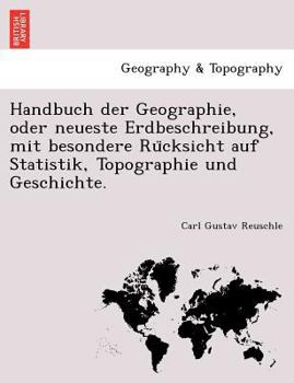 Paperback Handbuch Der Geographie, Oder Neueste Erdbeschreibung, Mit Besondere Ru Cksicht Auf Statistik, Topographie Und Geschichte. [German] Book
