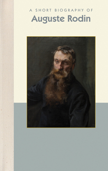 Hardcover A Short Biography of Auguste Rodin Book